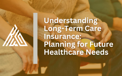Understanding Long-Term Care Insurance: Planning for Future Healthcare Needs