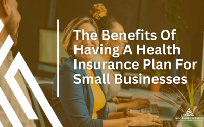 The Benefits Of Having A Health Insurance Plan For Small Businesses